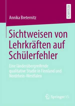 Sichtweisen von Lehrkräften auf Schülerfehler: Eine länderübergreifende qualitative Studie in Finnland und Nordrhein-Westfalen de Annika Breternitz