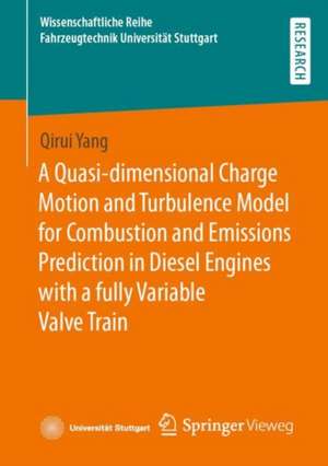 A Quasi-dimensional Charge Motion and Turbulence Model for Combustion and Emissions Prediction in Diesel Engines with a fully Variable Valve Train de Qirui Yang
