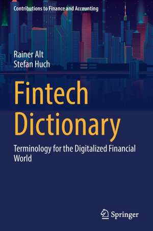 Fintech Dictionary: Terminology for the Digitalized Financial World de Rainer Alt