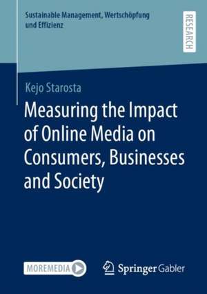 Measuring the Impact of Online Media on Consumers, Businesses and Society de Kejo Starosta