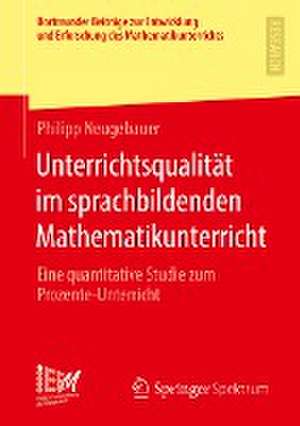 Unterrichtsqualität im sprachbildenden Mathematikunterricht: Eine quantitative Studie zum Prozente-Unterricht de Philipp Neugebauer