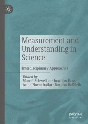 Measurement and Understanding in Science and Humanities: Interdisciplinary Approaches de Marcel Schweiker