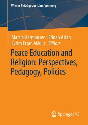 Peace Education and Religion: Perspectives, Pedagogy, Policies de Marcia Hermansen