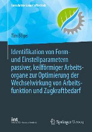 Identifikation von Form- und Einstellparametern passiver, keilförmiger Arbeitsorgane zur Optimierung der Wechselwirkung von Arbeitsfunktion und Zugkraftbedarf de Tim Bögel