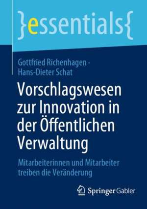 Vorschlagswesen zur Innovation in der Öffentlichen Verwaltung: Mitarbeiterinnen und Mitarbeiter treiben die Veränderung de Gottfried Richenhagen