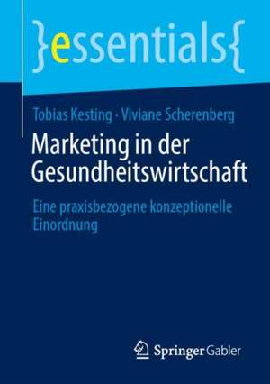 Marketing in der Gesundheitswirtschaft: Eine praxisbezogene konzeptionelle Einordnung de Tobias Kesting