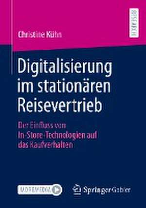 Digitalisierung im stationären Reisevertrieb: Der Einfluss von In-Store-Technologien auf das Kaufverhalten de Christine Kühn