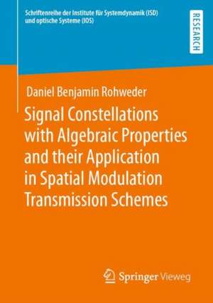 Signal Constellations with Algebraic Properties and their Application in Spatial Modulation Transmission Schemes de Daniel Benjamin Rohweder