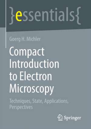 Compact Introduction to Electron Microscopy: Techniques, State, Applications, Perspectives de Goerg H. Michler