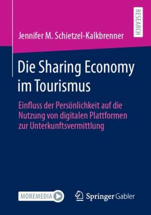 Die Sharing Economy im Tourismus: Einfluss der Persönlichkeit auf die Nutzung von digitalen Plattformen zur Unterkunftsvermittlung de Jennifer M. Schietzel-Kalkbrenner