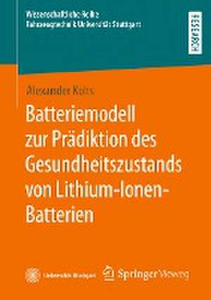 Batteriemodell zur Prädiktion des Gesundheitszustands von Lithium-Ionen-Batterien de Alexander Kohs