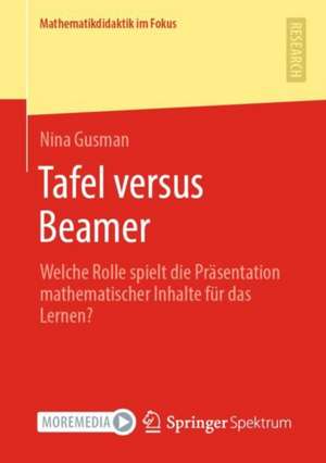 Tafel versus Beamer: Welche Rolle spielt die Präsentation mathematischer Inhalte für das Lernen? de Nina Gusman