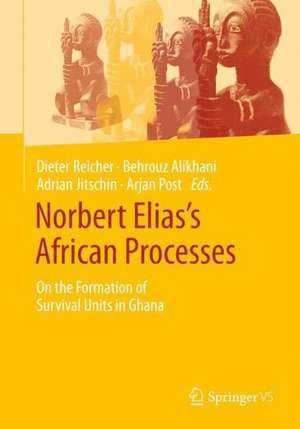 Norbert Elias’s African Processes of Civilisation: On the Formation of Survival Units in Ghana de Dieter Reicher