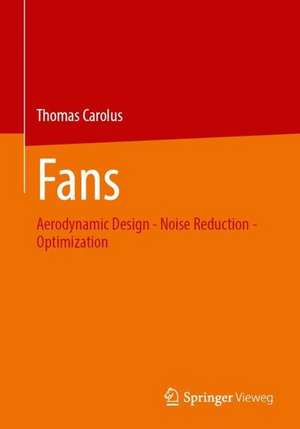 Fans: Aerodynamic Design - Noise Reduction - Optimization de Thomas Carolus