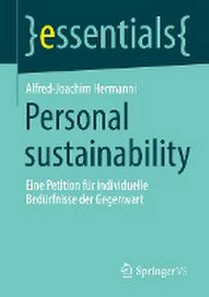 Personal sustainability: Eine Petition für individuelle Bedürfnisse der Gegenwart de Alfred-Joachim Hermanni