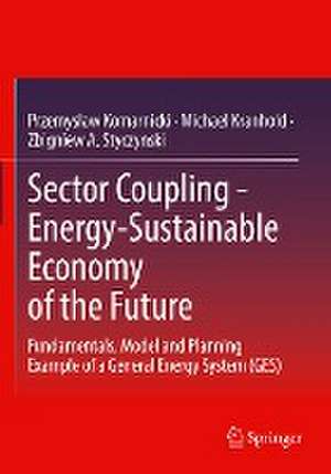 Sector Coupling - Energy-Sustainable Economy of the Future: Fundamentals, Model and Planning Example of a General Energy System (GES) de Przemyslaw Komarnicki