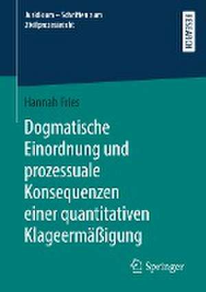 Dogmatische Einordnung und prozessuale Konsequenzen einer quantitativen Klageermäßigung de Hannah Fries