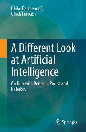 A Different Look at Artificial Intelligence: On Tour with Bergson, Proust and Nabokov de Ulrike Barthelmeß