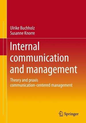 Internal communication and management: Theory and praxis communication-centered management de Ulrike Buchholz