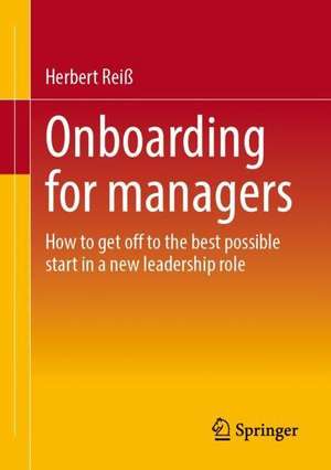 Onboarding for managers: How to get off to the best possible start in a new leadership role de Herbert Reiß