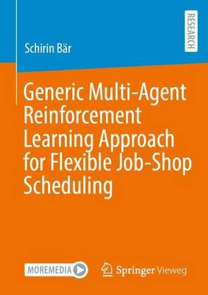 Generic Multi-Agent Reinforcement Learning Approach for Flexible Job-Shop Scheduling de Schirin Bär