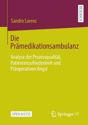 Die Prämedikationsambulanz: Analyse der Prozessqualität, Patientenzufriedenheit und Präoperativen Angst de Sandro Lorenz