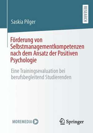 Förderung von Selbstmanagementkompetenzen nach dem Ansatz der Positiven Psychologie: Eine Trainingsevaluation bei berufsbegleitend Studierenden de Saskia Pilger