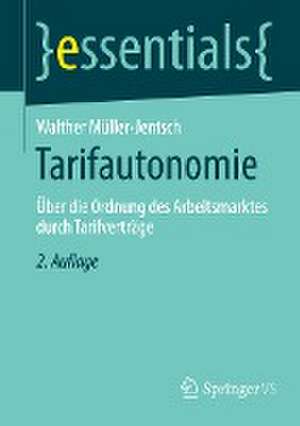 Tarifautonomie: Über die Ordnung des Arbeitsmarktes durch Tarifverträge de Walther Müller-Jentsch