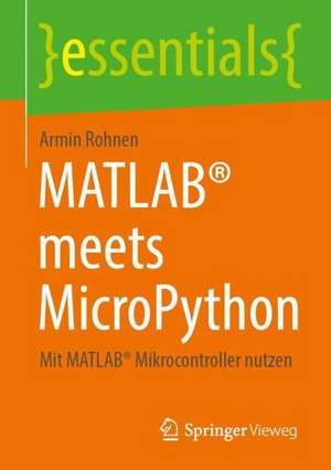 MATLAB® meets MicroPython: Mit MATLAB® Mikrocontroller nutzen de Armin Rohnen