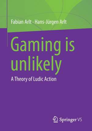 Gaming is unlikely: A Theory of Ludic Action de Fabian Arlt