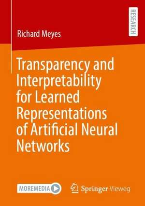 Transparency and Interpretability for Learned Representations of Artificial Neural Networks de Richard Meyes