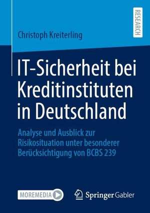 IT-Sicherheit bei Kreditinstituten in Deutschland: Analyse und Ausblick zur Risikosituation unter besonderer Berücksichtigung von BCBS 239 de Christoph Kreiterling