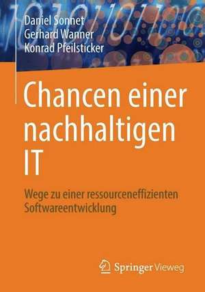 Chancen einer nachhaltigen IT: Wege zu einer ressourceneffizienten Softwareentwicklung de Daniel Sonnet