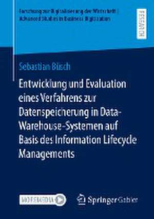 Entwicklung und Evaluation eines Verfahrens zur Datenspeicherung in Data-Warehouse-Systemen auf Basis des Information Lifecycle Managements de Sebastian Büsch