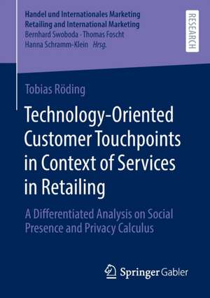 Technology-Oriented Customer Touchpoints in Context of Services in Retailing: A Differentiated Analysis on Social Presence and Privacy Calculus de Tobias Röding