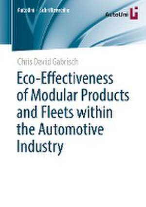 Eco-Effectiveness of Modular Products and Fleets within the Automotive Industry de Chris David Gabrisch