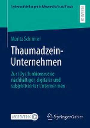 Thaumadzein-Unternehmen: Zur (Dys)funkionsweise nachhaltiger, digitaler und subjektivierter Unternehmen de Moritz Schirmer