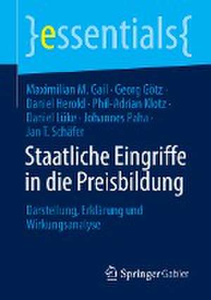 Staatliche Eingriffe in die Preisbildung: Darstellung, Erklärung und Wirkungsanalyse de Maximilian M. Gail