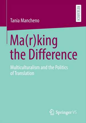 Ma(r)king the Difference: Multiculturalism and the Politics of Translation de Tania Mancheno