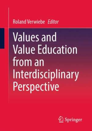 Values and Value Education from an Interdisciplinary Perspective de Roland Verwiebe