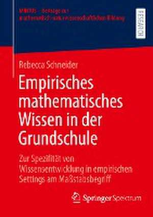 Empirisches mathematisches Wissen in der Grundschule: Zur Spezifität von Wissensentwicklung in empirischen Settings am Maßstabsbegriff de Rebecca Schneider