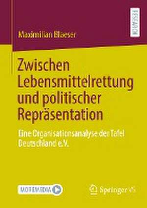 Zwischen Lebensmittelrettung und politischer Repräsentation: Eine Organisationsanalyse der Tafel Deutschland e.V. de Maximilian Blaeser