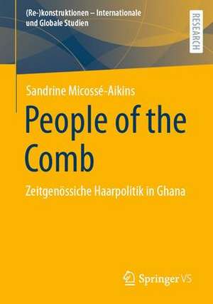 People of the Comb: Zeitgenössiche Haarpolitik in Ghana de Sandrine Micossé-Aikins