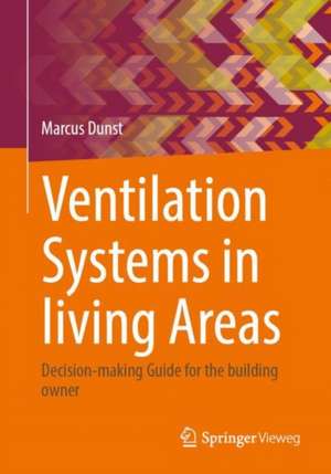 Ventilation Systems in living Areas: Decision-making Guide for the building owner de Marcus Dunst