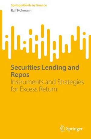 Securities Lending and Repos: Instruments and Strategies for Excess Return de Ralf Hohmann