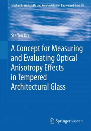 A Concept for Measuring and Evaluating Optical Anisotropy Effects in Tempered Architectural Glass de Steffen Dix