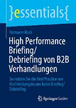 High Performance Briefing/Debriefing von B2B Verhandlungen: So nutzen Sie die Best Practice von Hochleistungsteams beim Briefing/Debriefing de Hermann Rock