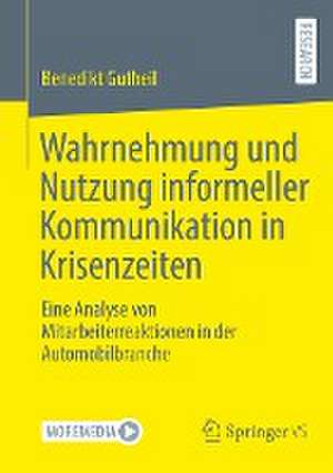 Wahrnehmung und Nutzung informeller Kommunikation in Krisenzeiten: Eine Analyse von Mitarbeiterreaktionen in der Automobilbranche de Benedikt Gutheil