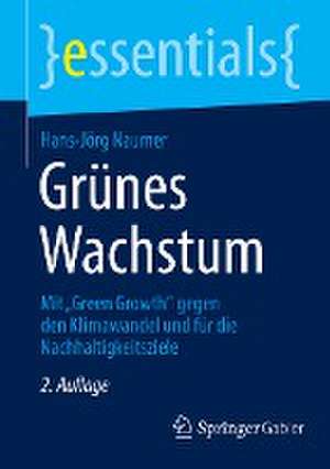 Grünes Wachstum: Mit „Green Growth“ gegen den Klimawandel und für die Nachhaltigkeitsziele de Hans-Jörg Naumer