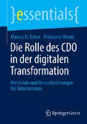 Die Rolle des CDO in der digitalen Transformation: Potenziale und Herausforderungen für Unternehmen de Markus H. Dahm